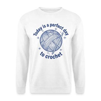 Today Is A Perfect Day To Crochet Funny - Unisex Sweatshirt - white - Front