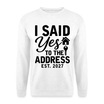I Said Yes To The Address Est. 2027 - Sweat-shirt Unisexe - blanc - Devant