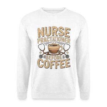 Nurse Practitioner Before Nursing Coffee Lover - Unisex Pullover - Weiß - Vorne