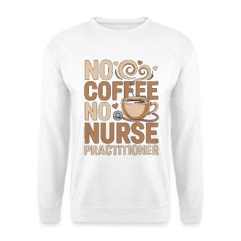 Nurse Practitioner No Coffee Nursing Coffee Lover - Unisex Pullover - Weiß - Vorne