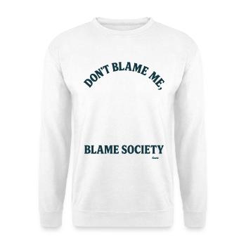 Don't blame me, but blame society - Unisex Sweatshirt - white - Front