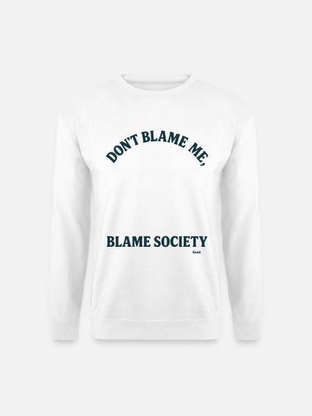 Don't blame me, but blame society - Unisex Sweatshirt - white