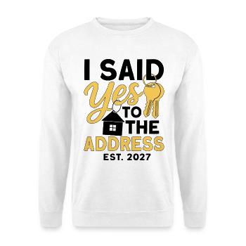 I Said Yes To The Address Est 2027 - Sweat-shirt Unisexe - blanc - Devant