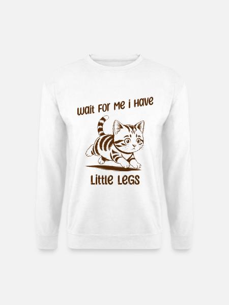 Wait for me I have little Legs - Lustige Katze - Unisex Sweatshirt - white