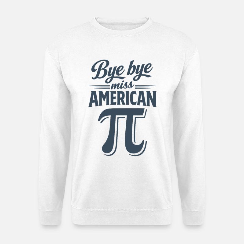 Bye Bye Miss American Pi - Unisex Pullover - Weiß