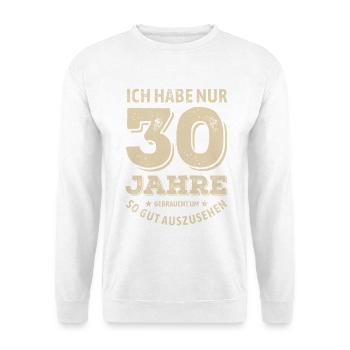 30 years - look good | Birthday Gift - Unisex Sweatshirt - white - Front