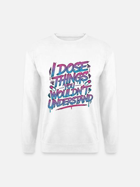 Hospital Pharmacist I Dose Things Pharmaceutical - Unisex Sweatshirt - white