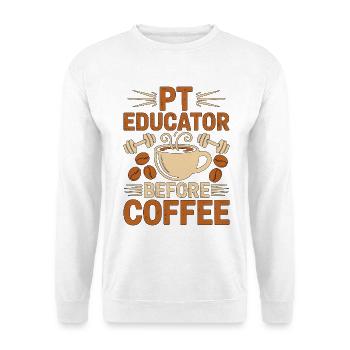 PT Educator Before Physiotherapy Coffee Lover - Unisex Pullover - Weiß - Vorne