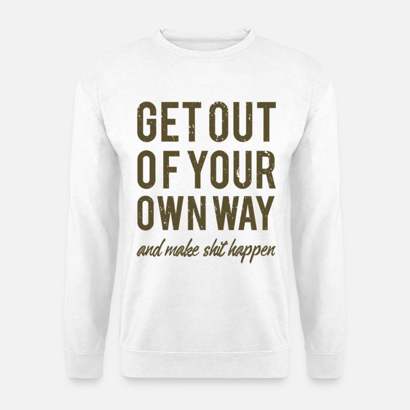 Get Out Of Your Own Way - Motivationsspruch - Unisex Pullover - Weiß