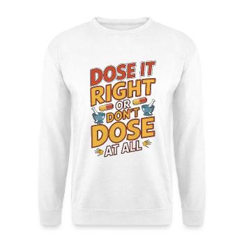 Pharmacist Student Dose It Right Clinical Pharmacy - Unisex Sweatshirt - white - Front