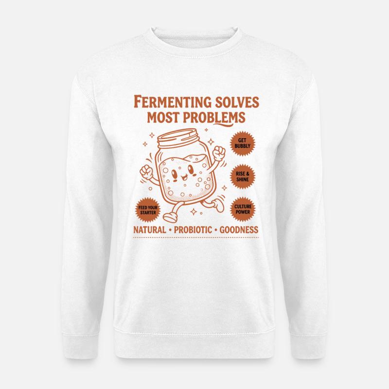 Sourdough Bread Baking Fermenting Solves Most - Unisex Sweatshirt - white