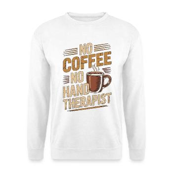 Hand Therapist No Coffee Healthcare Coffee Lover - Unisex Pullover - Weiß - Vorne