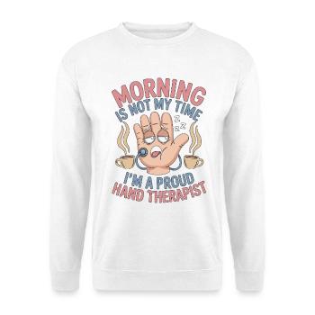 Hand Therapist Morning Is Not My Physiotherapist - Unisex Pullover - Weiß - Vorne