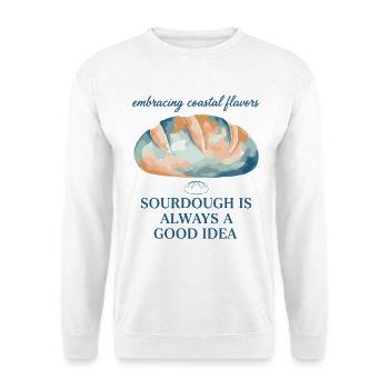 Sourdough Is Always A Good Idea Bread Baking Era - Unisex Sweatshirt - white - Front