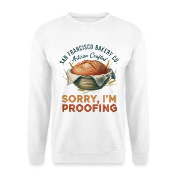 Sourdough Baking Sorry Im Proofing Artisan Bakery - Unisex Sweatshirt - white - Front