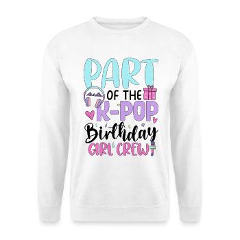 Part Of The K Pop Birthday Girl Crew - Unisex Sweatshirt - white - Front