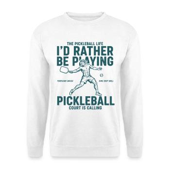Pickleball Id Rather Be Playing Love Pickleball - Unisex Sweatshirt - white - Front