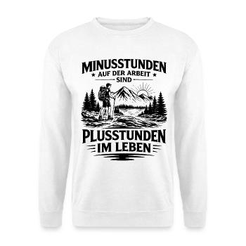 Minusstunden Arbeit sind Plusstunden Leben Wandern - Unisex Pullover - Weiß - Vorne