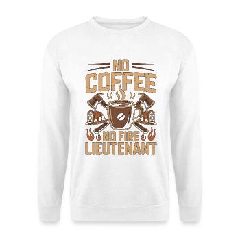 Fire Lieutenant No Coffee Rescue Team Coffee Lover - Unisex Sweatshirt - white - Front