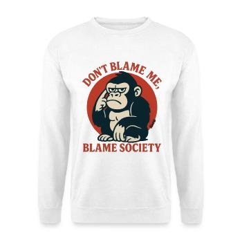 Gib mir nicht die Schuld Geben Gesellschaftsaffe die Schuld - Unisex Pullover - Weiß - Vorne