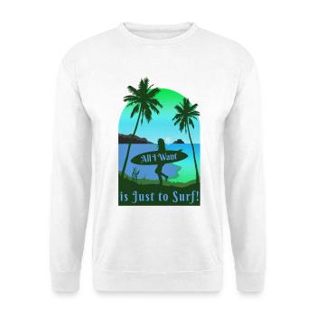 All I Want is Just to Surf Surfen Strand - Unisex Pullover - Weiß - Vorne