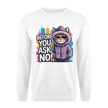 Katzen T-Shirt Spruch Before You Ask No - Unisex Pullover - Weiß - Vorne