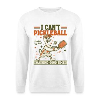 Pickleball I Cant Pickleball Funny Player Pickle - Unisex Sweatshirt - white - Front