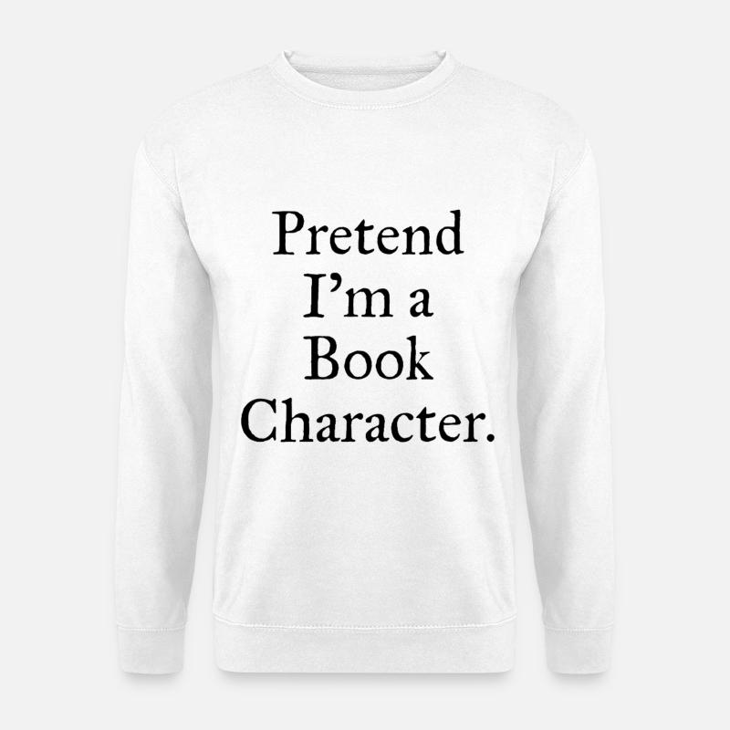 Pretend I'm A Book Character Funny Reading - Unisex Sweatshirt - white