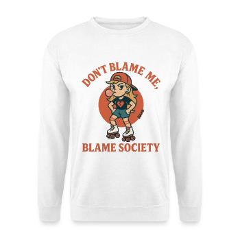 Dont Blame Me Blame Society - Unisex Sweatshirt - white - Front