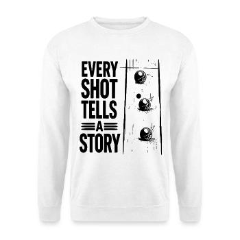 Every Shot Tells A Story Boule Petanque Sport - Unisex Sweatshirt - white - Front