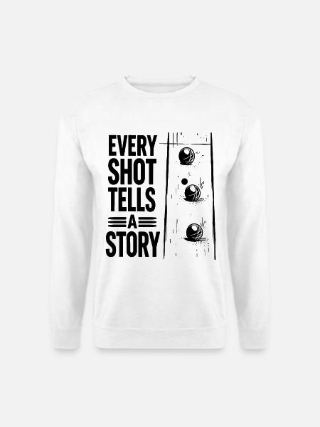 Every Shot Tells A Story Boule Petanque Sport - Unisex Pullover - Weiß