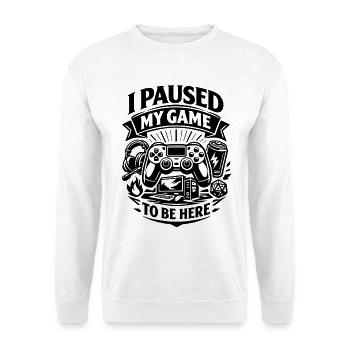 I Paused My Game to be here - Gamer Spruch - Unisex Sweatshirt - white - Front