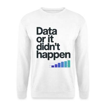 Données ou ça n’est pas arrivé Nerd de données Spruch - Sweat-shirt Unisexe - blanc - Devant