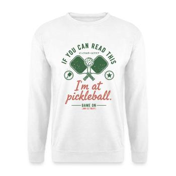 Pickleball Funny Player Im At Pickle Ball Game On - Unisex Sweatshirt - white - Front