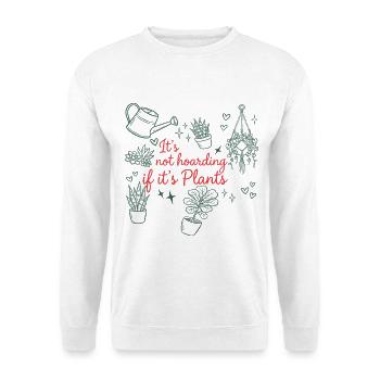 Pflanzen Sammeln - Not Hoarding If It's Plants - Unisex Pullover - Weiß - Vorne