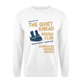 sourdough The Quiet Knead Dough Club Bakery - Unisex Sweatshirt - white - Front