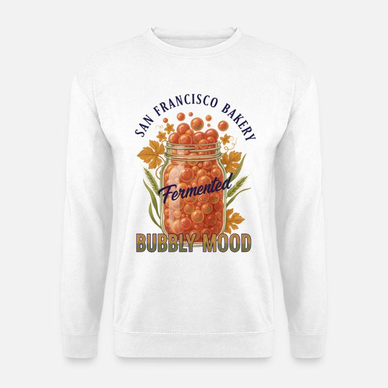 Sourdough Bread Baking Fermented Bubbly Mood - Unisex Sweatshirt - white