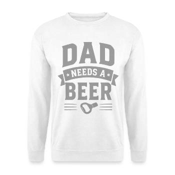 Dad needs a Beer Bottle Opener for Dads - Unisex Sweatshirt - white - Front