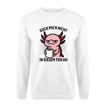 Guck mich nicht in diesem Ton an - Axolotl - Unisex Pullover - Weiß - Vorne
