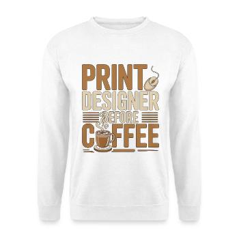 Print Designer Before Graphic Artist Coffee Lover - Unisex Sweatshirt - white - Front