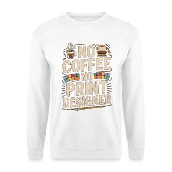 Designer d’impression sans café Expert en impression Amoureux du café - Sweat-shirt Unisexe - blanc - Devant