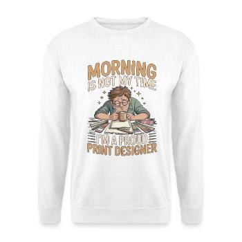 Print Designer Morning Is Not My Time Print Expert - Unisex Sweatshirt - white - Front