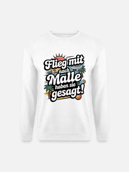 Flieg mit nach Malle haben sie gesagt - Unisex Pullover - Weiß