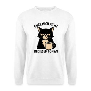 Guck mich nicht in diesem Ton an - Katze - Unisex Pullover - Weiß - Vorne