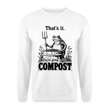 Gardener, Garden, You're Going in The Compost - Unisex Sweatshirt - white - Front
