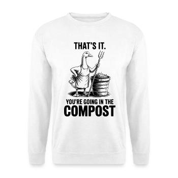 Gardener, Garden, You're Going in The Compost - Unisex Sweatshirt - white - Front