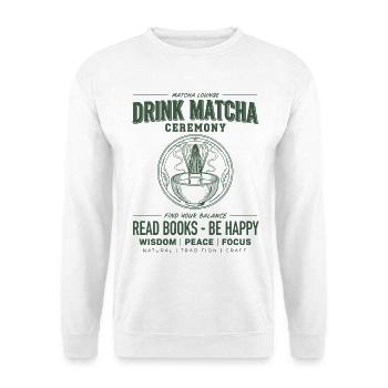 Trinke Matcha-Zeremonie Lies Bücher Sei glücklich Matcha - Unisex Pullover - Weiß - Vorne