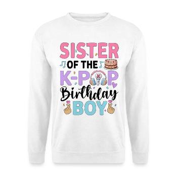 Sister of The K-Pop Birthday Boy - Unisex Sweatshirt - white - Front