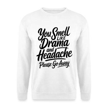 You Smell Like Drama And Headache Sarcasm Saying - Unisex Sweatshirt - white - Front