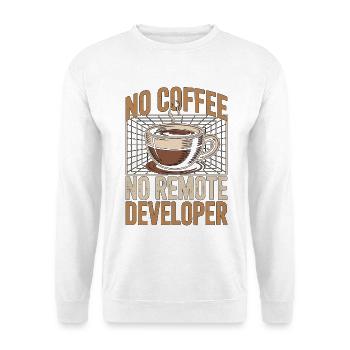 Remote Developer No Coffee Programmer Coffee Lover - Unisex Sweatshirt - white - Front